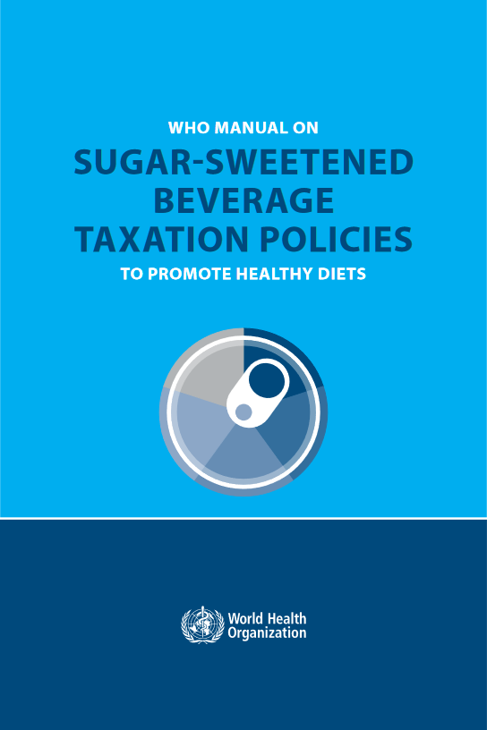 Manual da Organização Mundial de Saúde sobre taxação de bebidas açucaradas como política para promover dietas saudáveis (em inglês) 